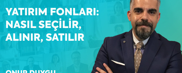 Monay Sohbetleri: Yatırım Fonları Nasıl Seçilir, Alınır, Satılır?